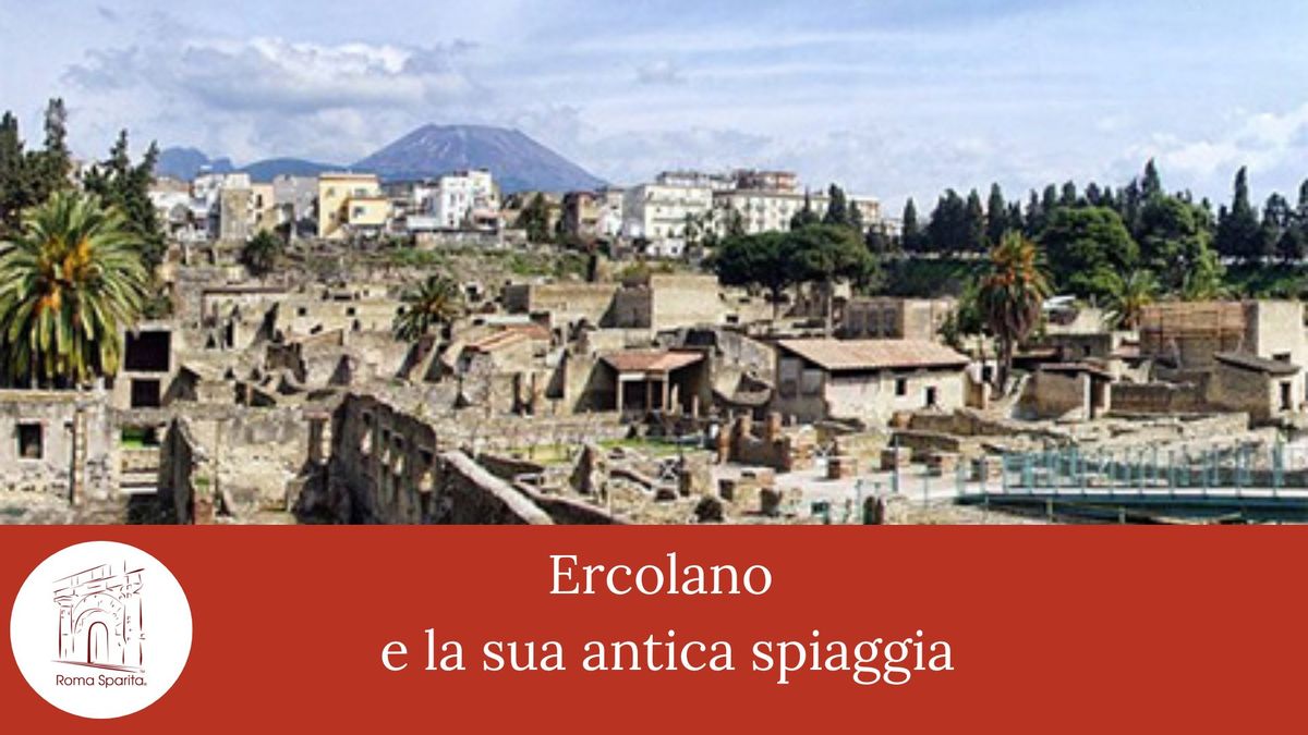 Roma Sparita: Ercolano e la sua antica spiaggia