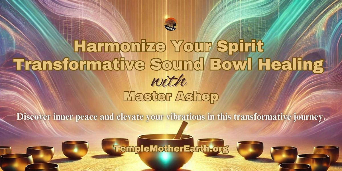 Harmonize Your Spirit: Transformative Sound Bowl Healing with Master Ashep