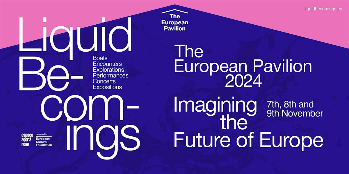 Exhibition | The European Pavilion 2024: Liquid Becomings | 9\/nov