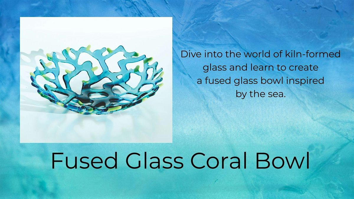Coral Creations: Fused Glass Bowl Workshop