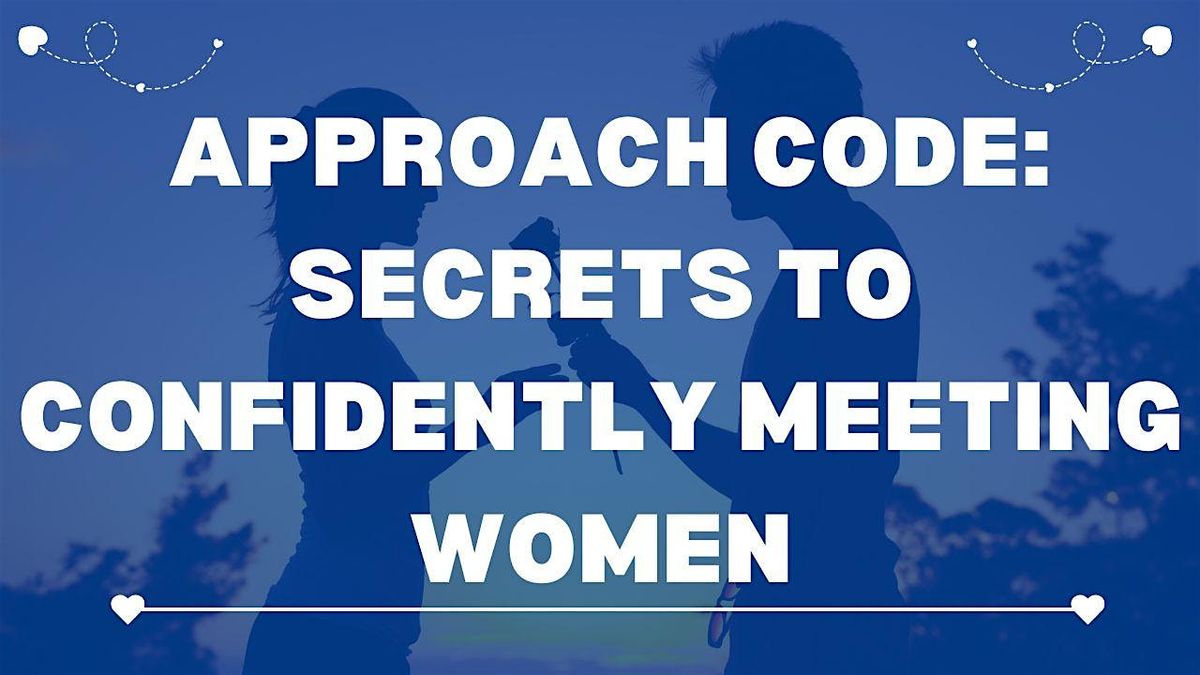 Approach Code: Secrets to Confidently Meeting Women (In-Person Workshop )