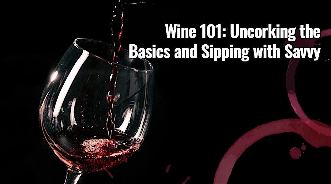 Wine Wednesday Workshop 1 of 3: Wine 101: Uncorking the Basics