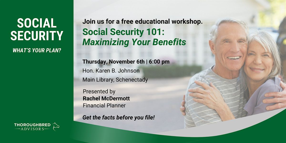 SOCIAL SECURITY 101: MAXIMIZING YOUR BENEFITS