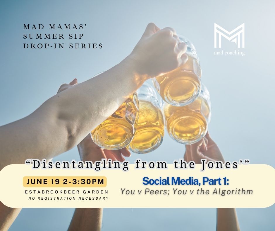 Session 1 of 6: Mad Mamas' Summer Sip Series 2024 "Disentangling from the Jones'"