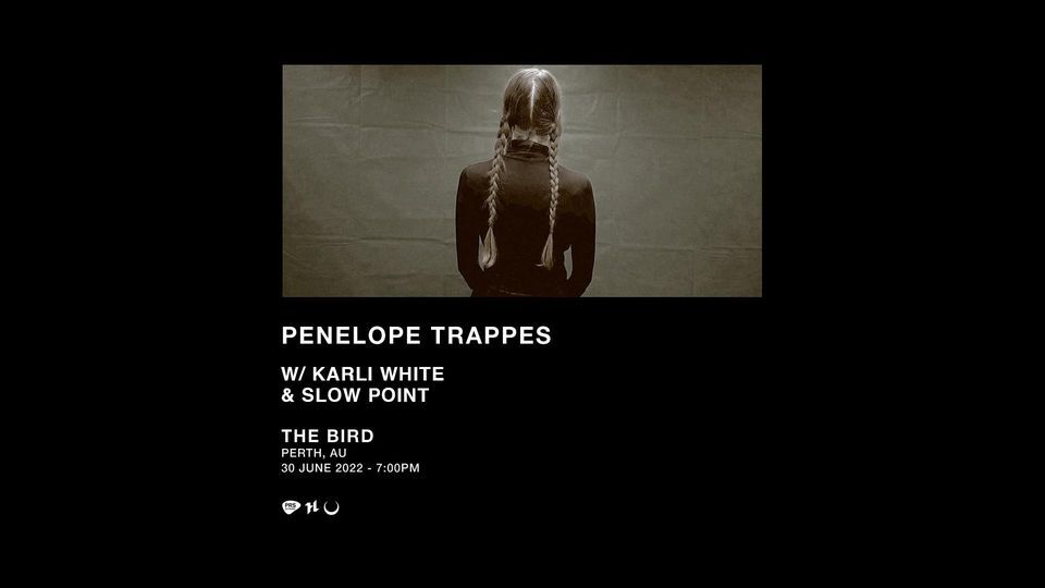 PENELOPE TRAPPES [UK] w\/ KARLI WHITE & SLOW POINT