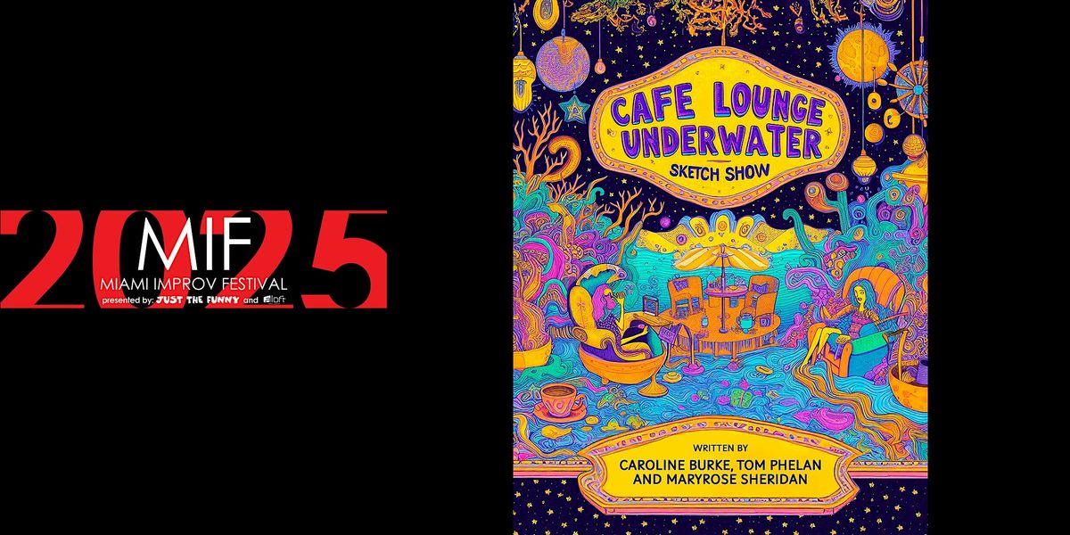 The 2025 Miami Improv Festival presents Cafe Lounge Underwater