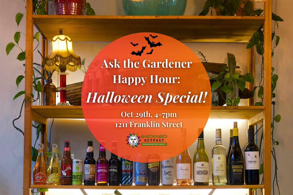 Ask the Gardener Happy Hour: Halloween Special!