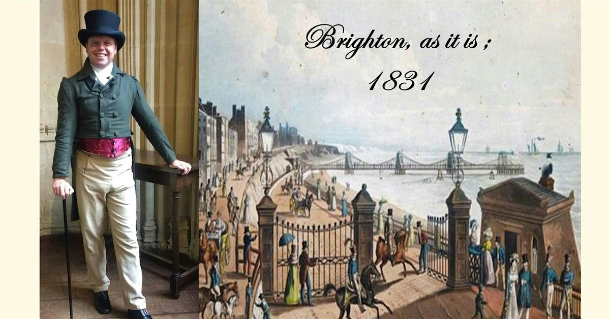 'Brighton, as it is : 1831' - The Georgian Historical Walk. 11am.