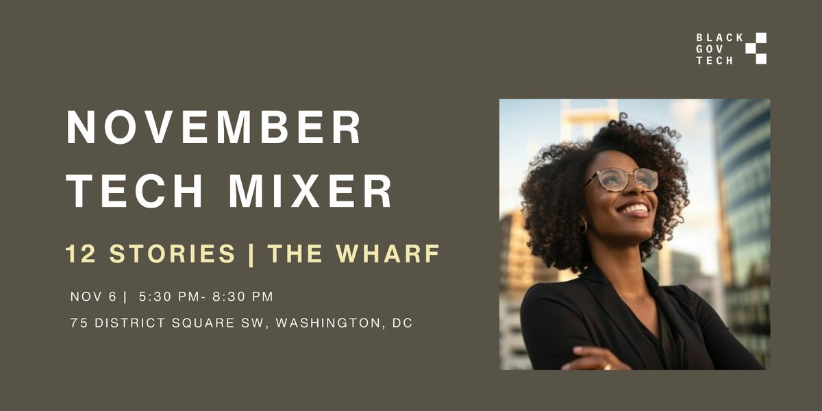 Black Gov Tech | November Tech Mixer @ 12 Stories, Wharf - Come Join Us!!
