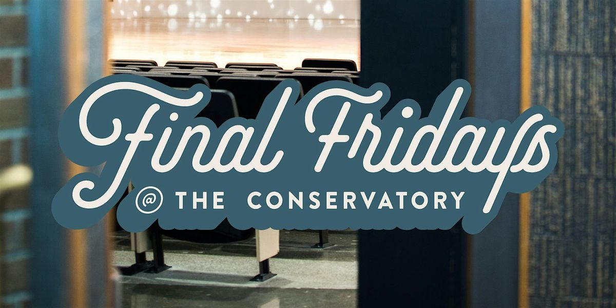 Final Fridays @ the Conservatory