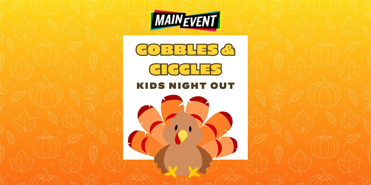 Gobbles & Giggles - Kids Night Out at Main Event Tucson