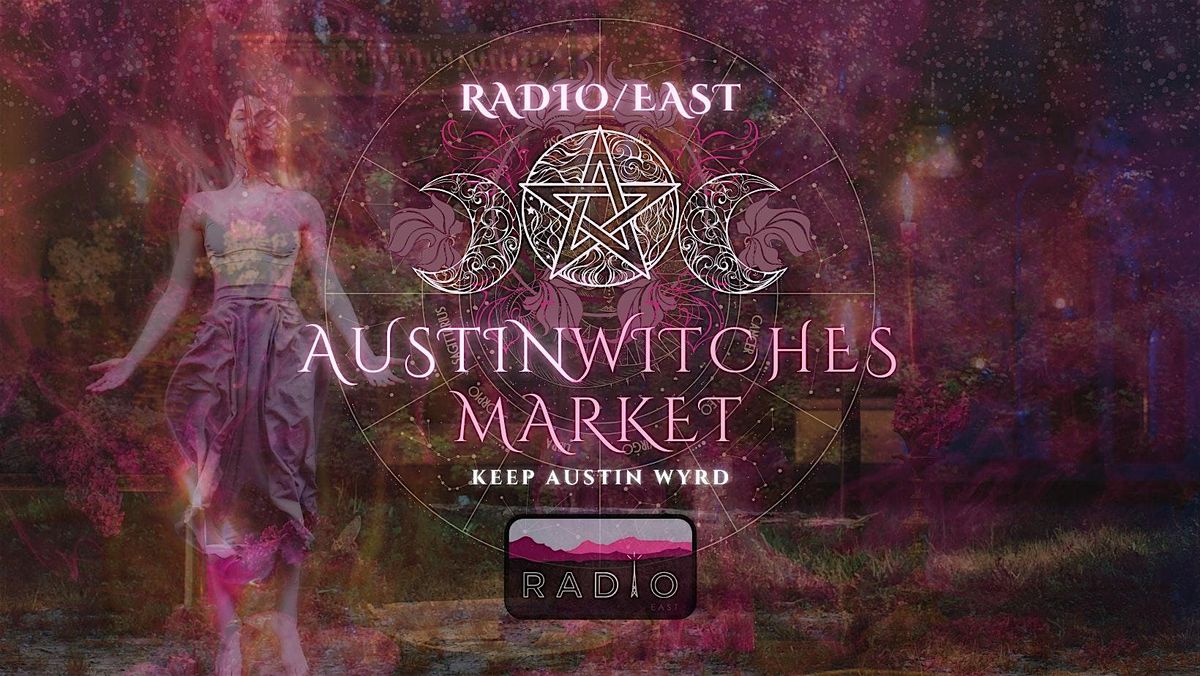 Austin Witches Market @ Radio East! \u2728 Nov. 16