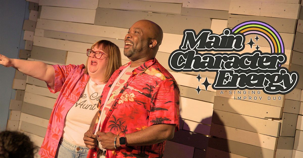 Main Character Energy - A Singing Improv Duo