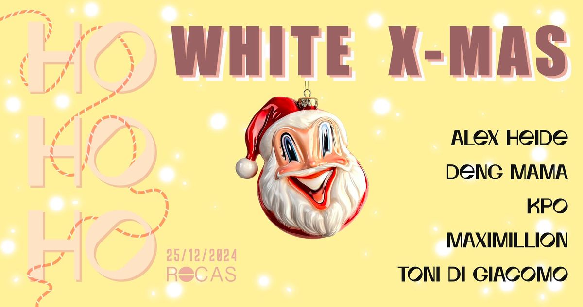 WHITE X-MAS @ ROCAS w\/ Alex Heide, deng Mama, KPO, Maximillion & Toni di Giacomo