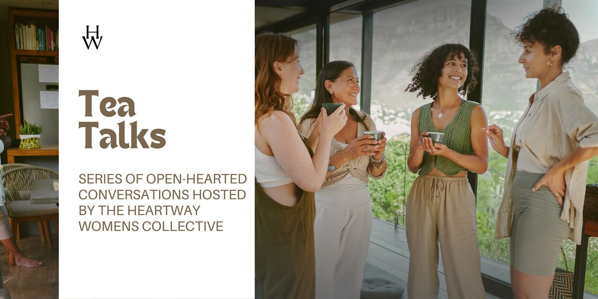 Heartway Women's Collective: Tea Talks