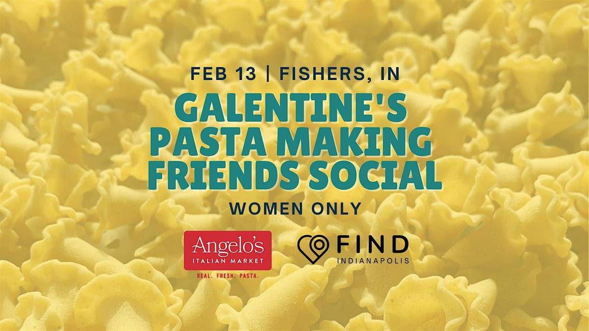 (Women Only) Galentine's  Pasta Making FRIENDS Social | Fishers, IN