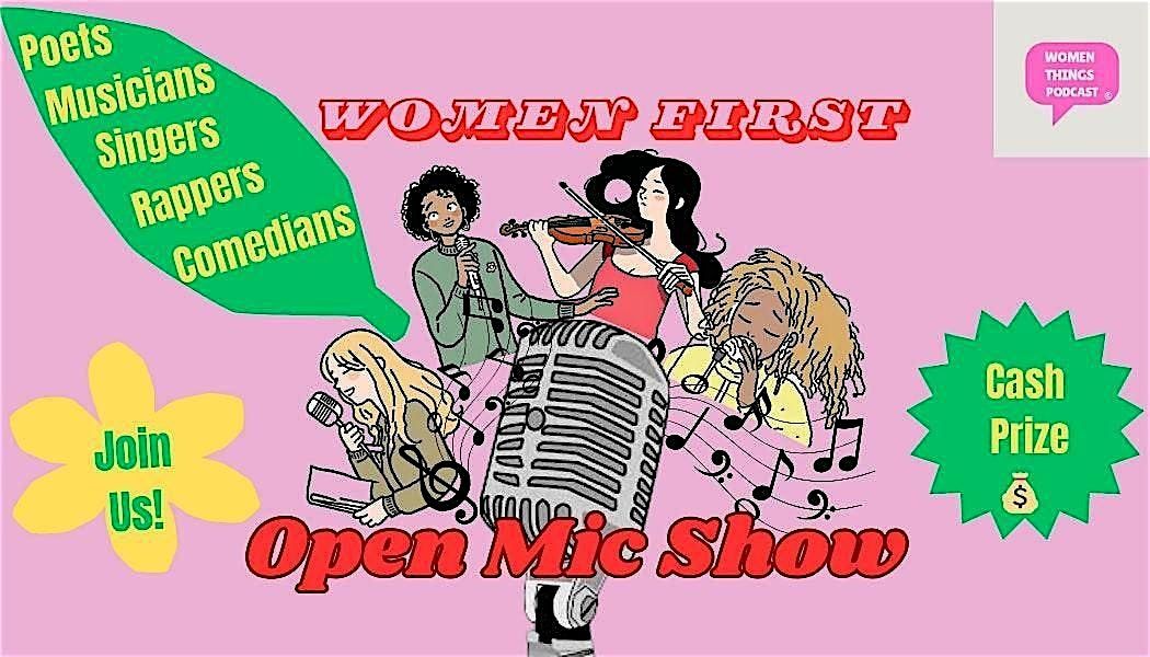 Women First Open Mic Show-Live Music, Comedy, Poetry+ More!