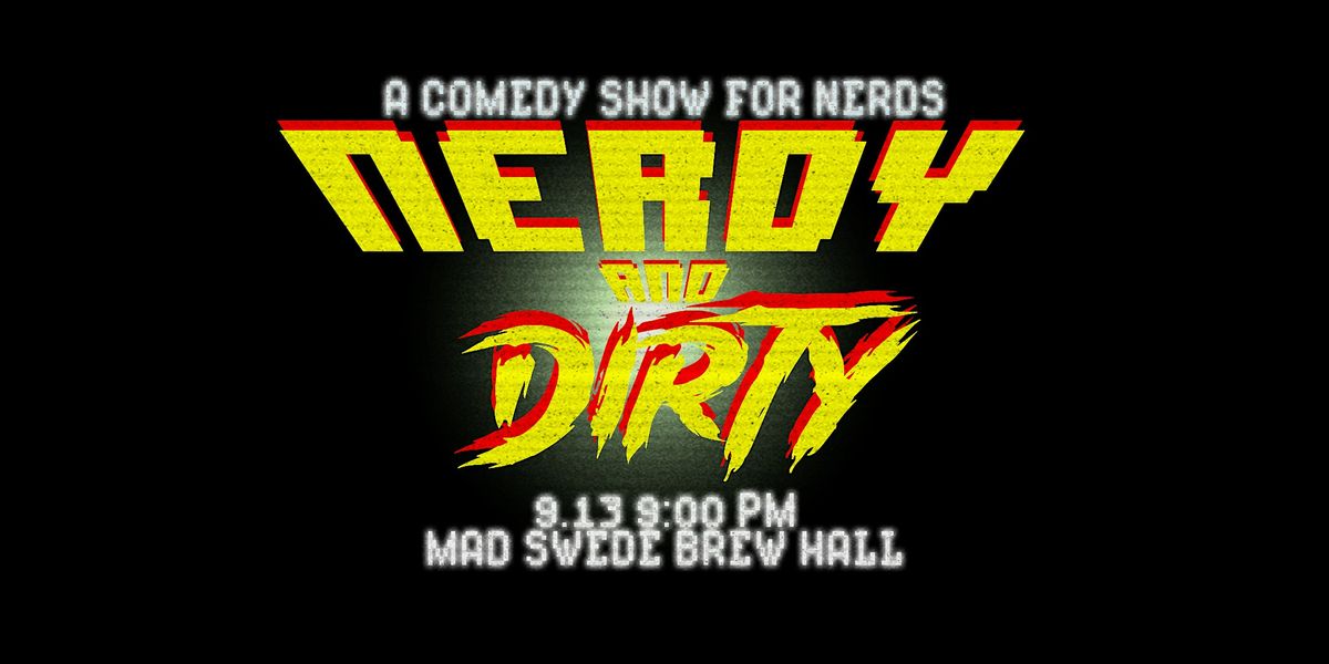 Nerdy & Dirty @ Mad Swede Brew Hall: Standup Comedy for Nerds!