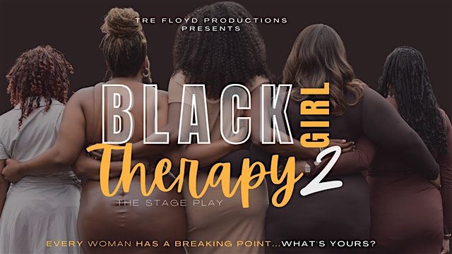Black Girl Therapy 2- Stage Play-Charleston