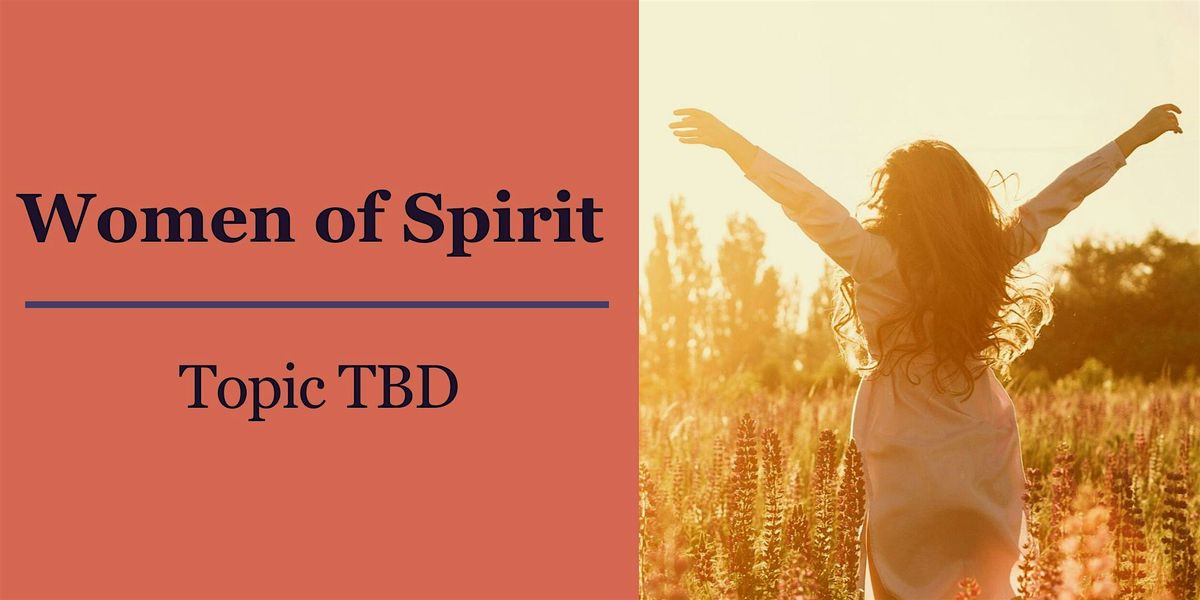 Women of Spirit: Topic TBD