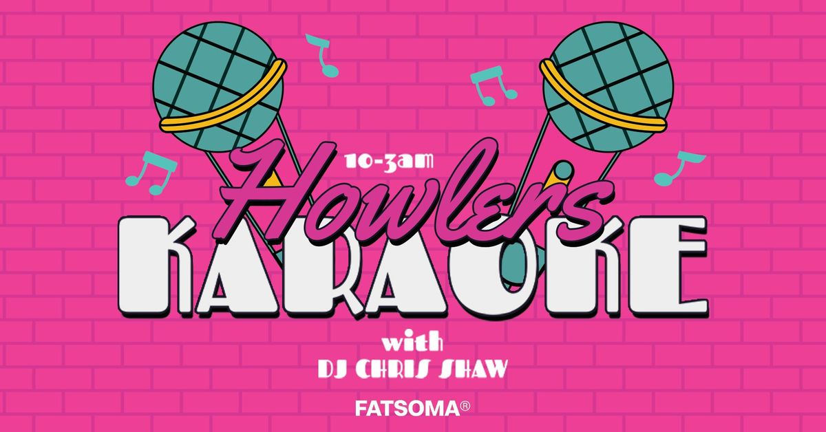 \ud83c\udfa4\u2728 HOWLERS KARAOKE SATURDAYS! \u2728\ud83c\udfa4 LIVE ENTERTAINMENT EVERY WEEK! \/\/ 10PM - 3AM EVERY SATURDAY \/\/ WITH DJ CHRIS SHAW \/\/ FRESHERS TOUR EVENT 9