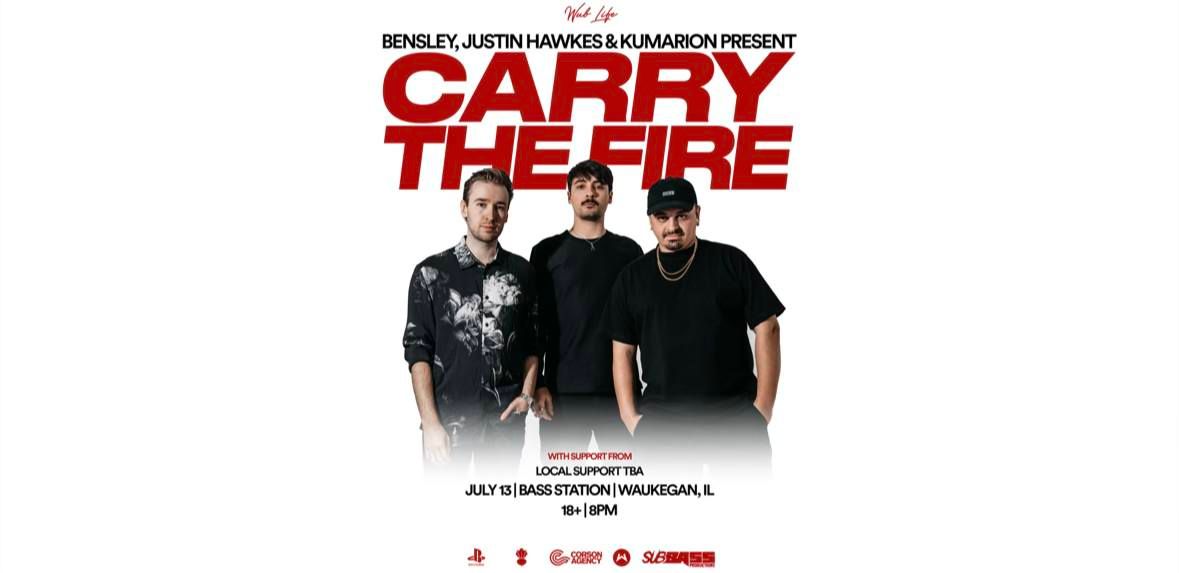BENSLEY, JUSTIN HAWKES, & KUMARION PRESENTS: CARRY THE FIRE TOUR AT BASS STATION