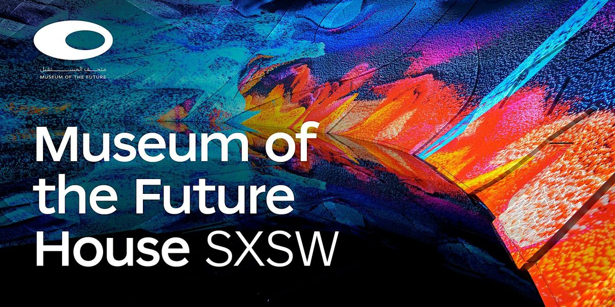 Museum of the Future House \u2013 Dubai at SXSW 2025