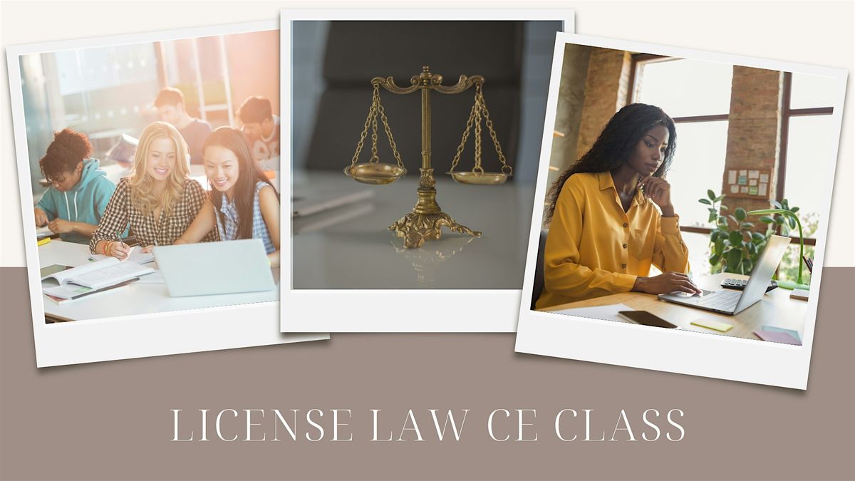 License Law HYBRID CLASS | 3 CE CREDITS: 1 HOUR CLASS - (FAST CLASS MONDAY)