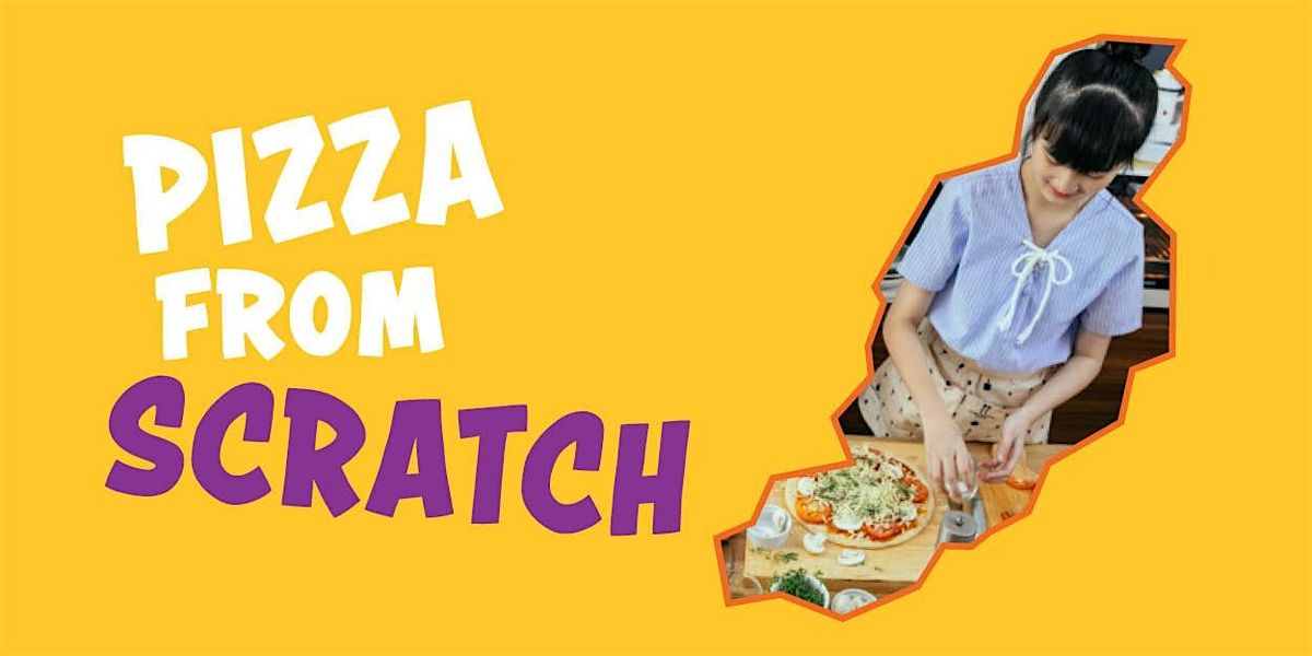 Pizza From Scratch! (12-15 year olds)