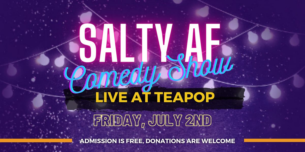 Salty AF Comedy Show @ Teapop North Hollywood