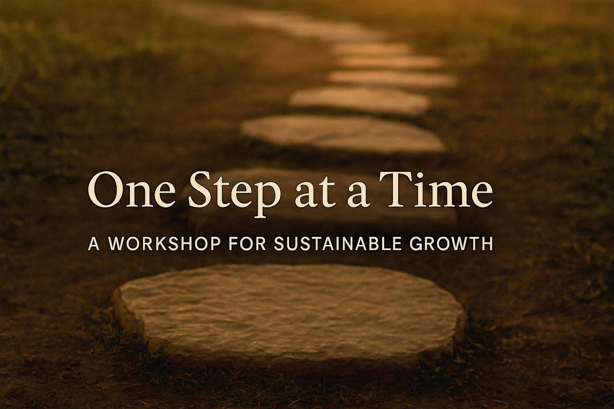One Step at a Time: A Workshop for Gentle Reflection and Small Actions