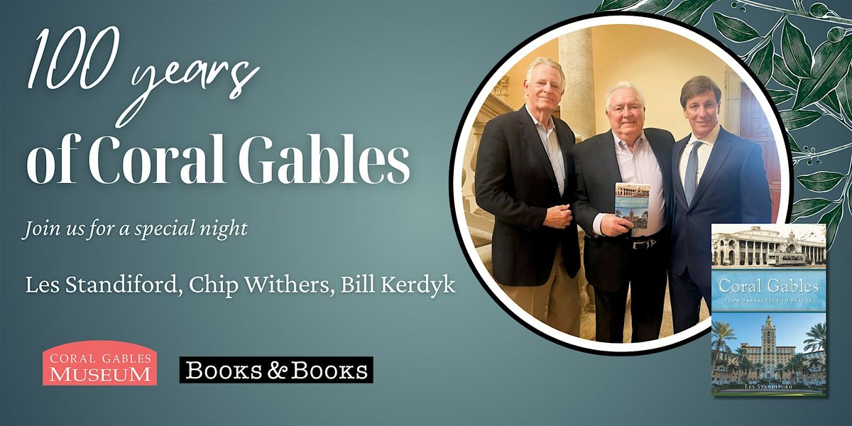 100 Years of Coral Gables with Les Standiford, Chip Withers, & Bill Kerdyk