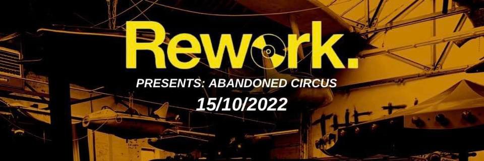 Rework Presents: The Abandoned Circus