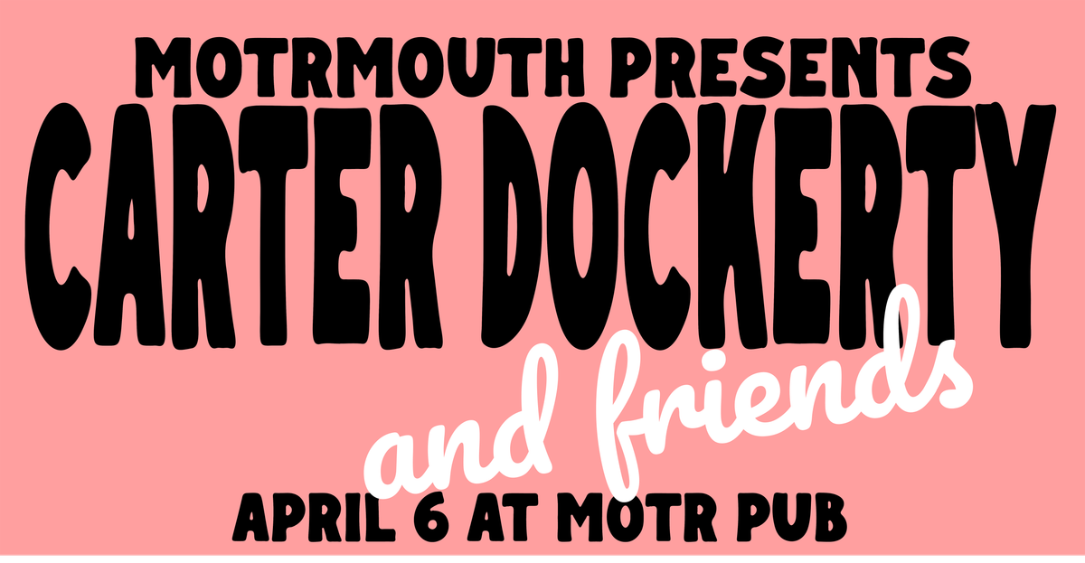 MOTRmouth Comedy Presents Carter Dockerty and Friends