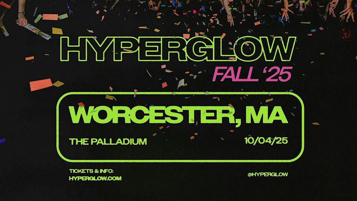 HYPERGLOW Worcester, MA 2025! "America\u2019s Largest Glow Party"