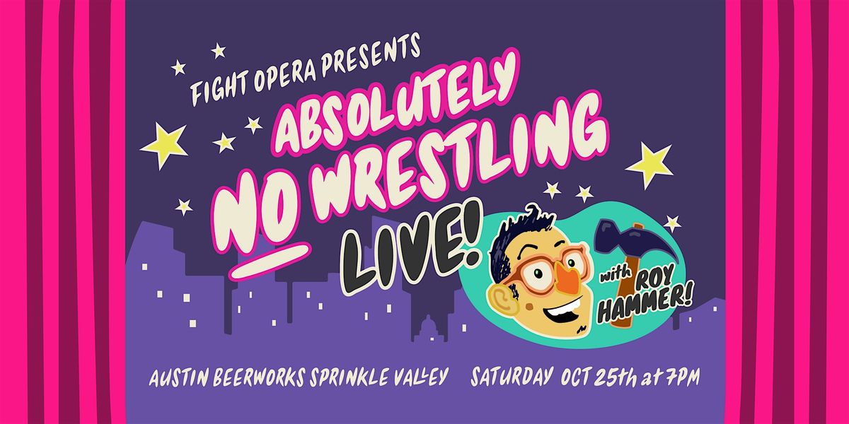 Fight Opera Presents: ABSOLUTELY NO WRESTLING LIVE