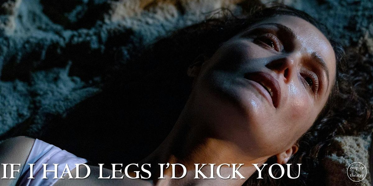 EMPIRE MOVIE - If I Had Legs I'd Kick You