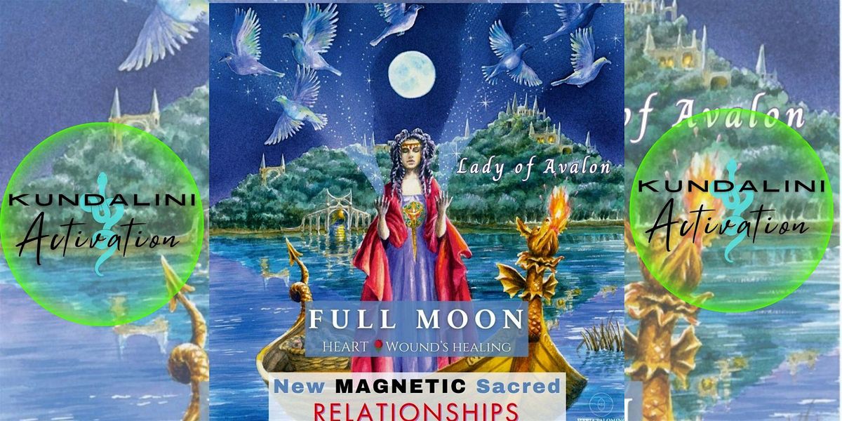 KUNDALINI ACTIVATION: FULL MOON Magnetizing Sacred Relationships