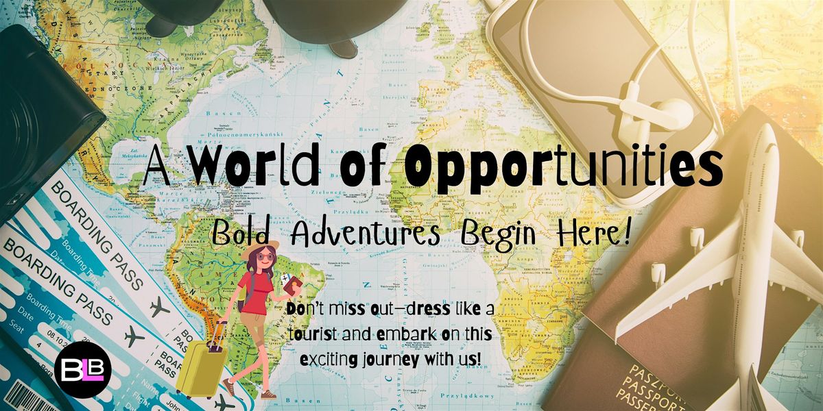 A World of Opportunities \u2013 Bold Adventures Begin Here!