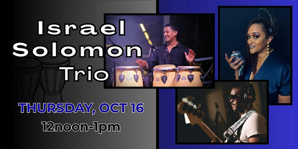 Lunchtime Theater: Israel Solomon Trio