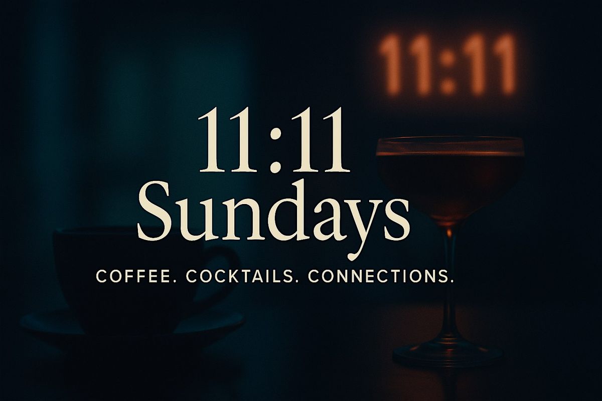 11:11 Sundays -  Coffee. Cocktails. Connections.