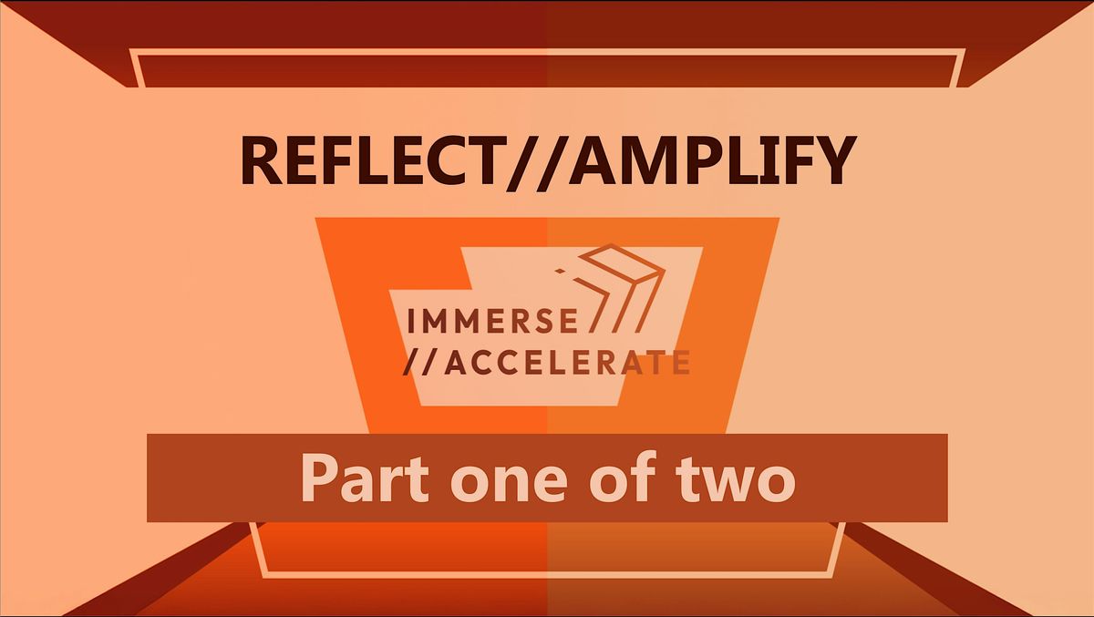 REFLECT\/\/AMPLIFY - Day one