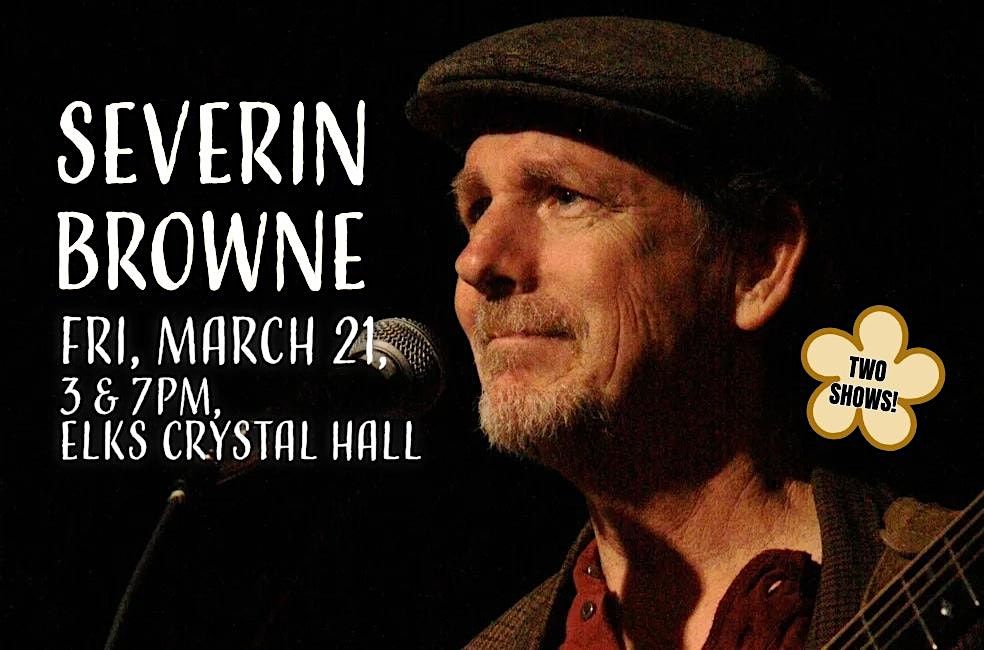 Severin Browne at the Elks Crystal Hall - 2 Shows!