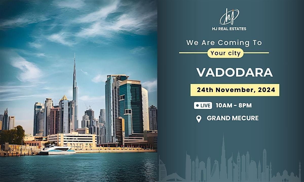 Upcoming Dubai Real Estate Event in Vadodara Book Your Ticket Free