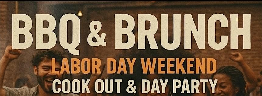 BBQ & Brunch Cook Out & Day Party -Labor Day Sunday
