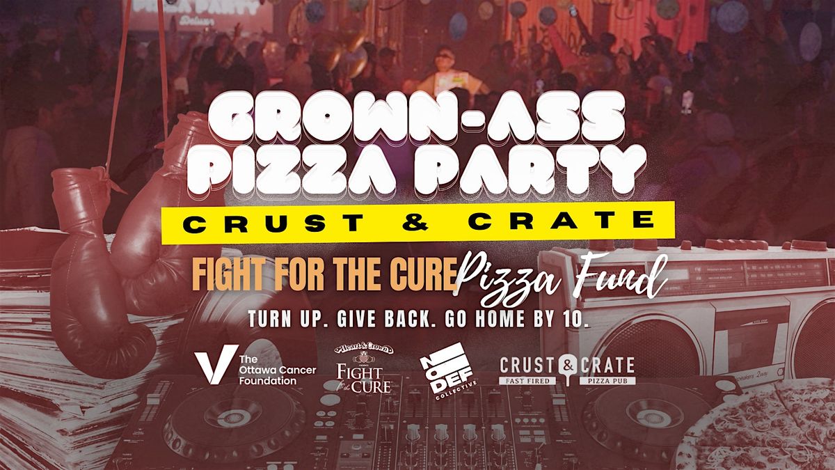 Grown-Ass Pizza Party X Fight For The Cure - OTTAWA -Crust & Crate (Ep. 38)