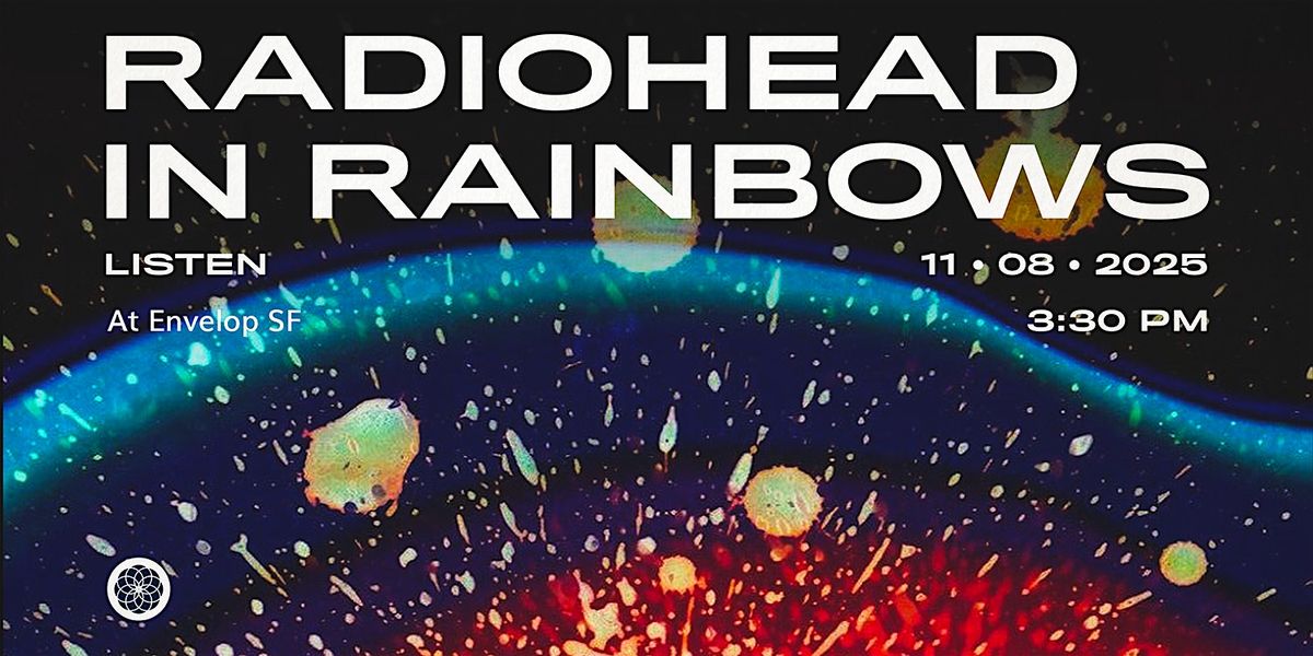 Radiohead - In Rainbows : LISTEN | Envelop SF  (3:30pm)