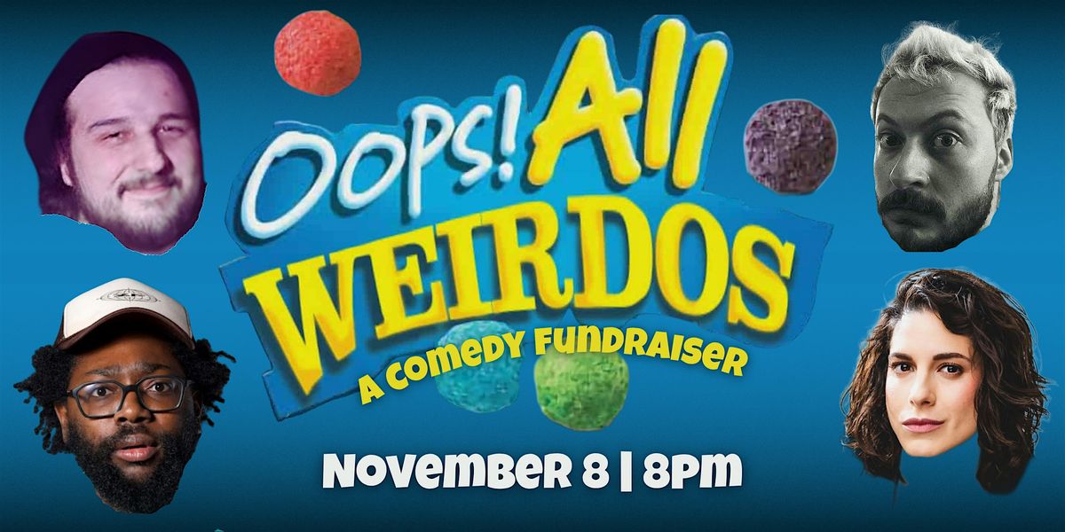 Oops! All Weirdos: A Comedy Fundraiser