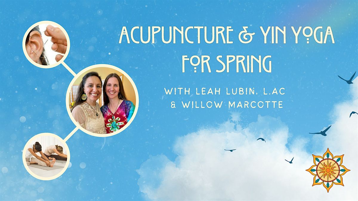 Acupuncture & Yin Yoga for Spring with Leah Lubin L.Ac. and Willow Marcotte