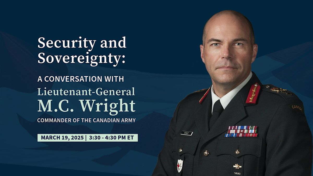 Security & Sovereignty: Lieutenant-General M.C. Wright of the Canadian Army